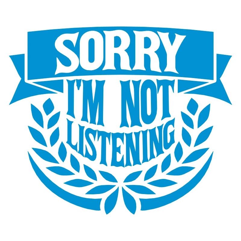 désolé de ne pas écouter
