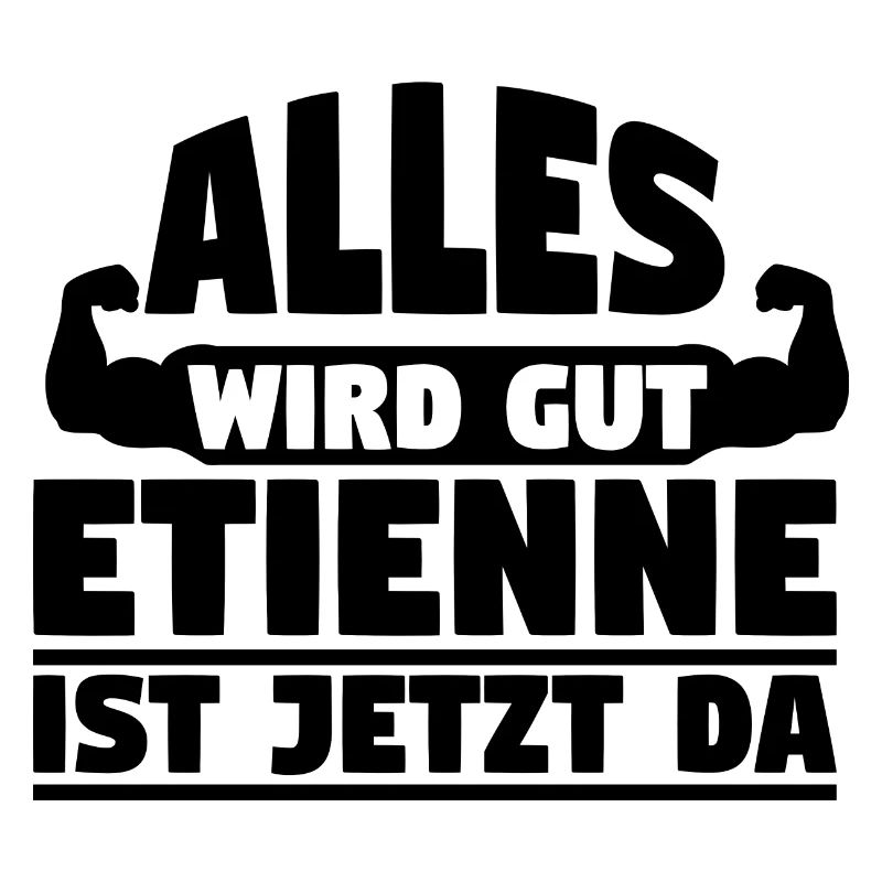 Alles wird gut Etienne ist jetzt da