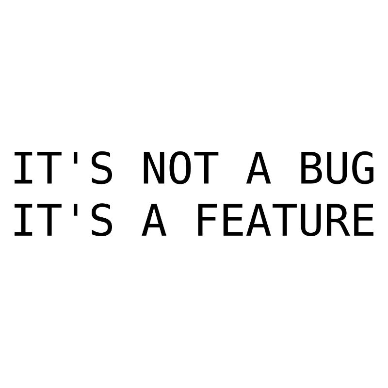 It's not a bug, its a feature