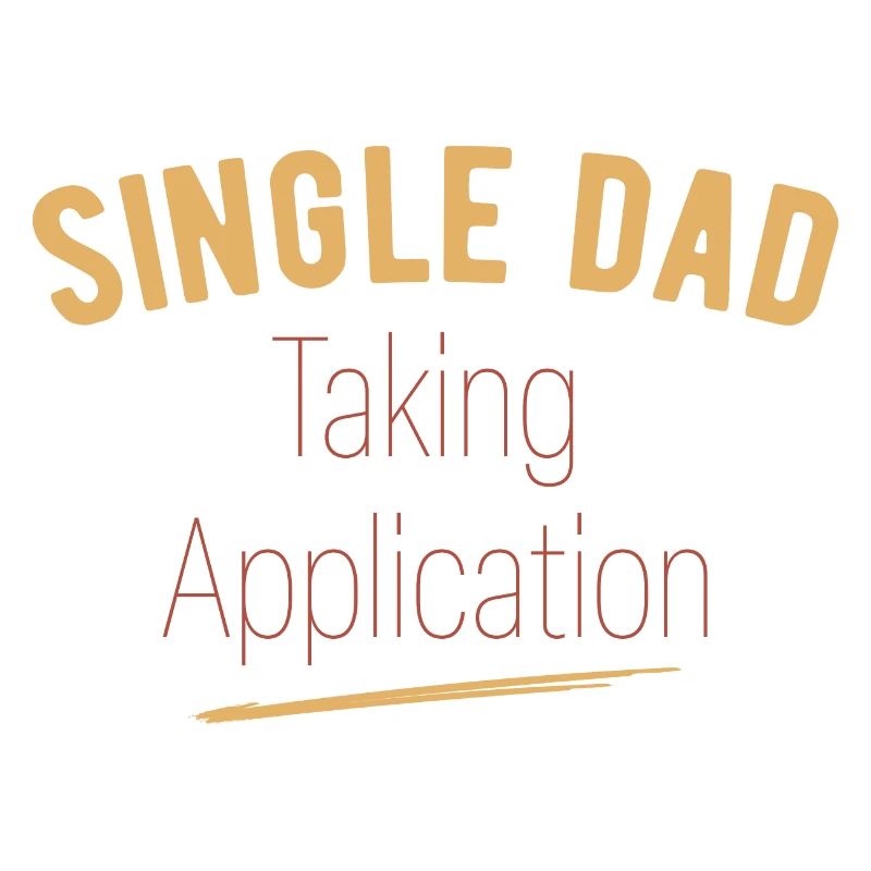 Single Dad taking application funny cool