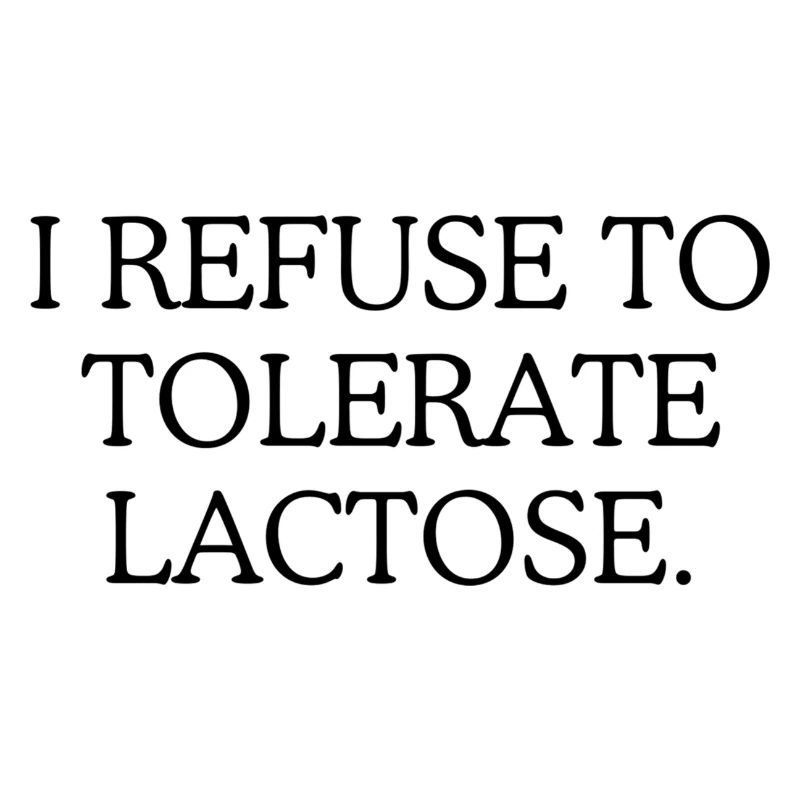 Je refuse de tolérer le lactose