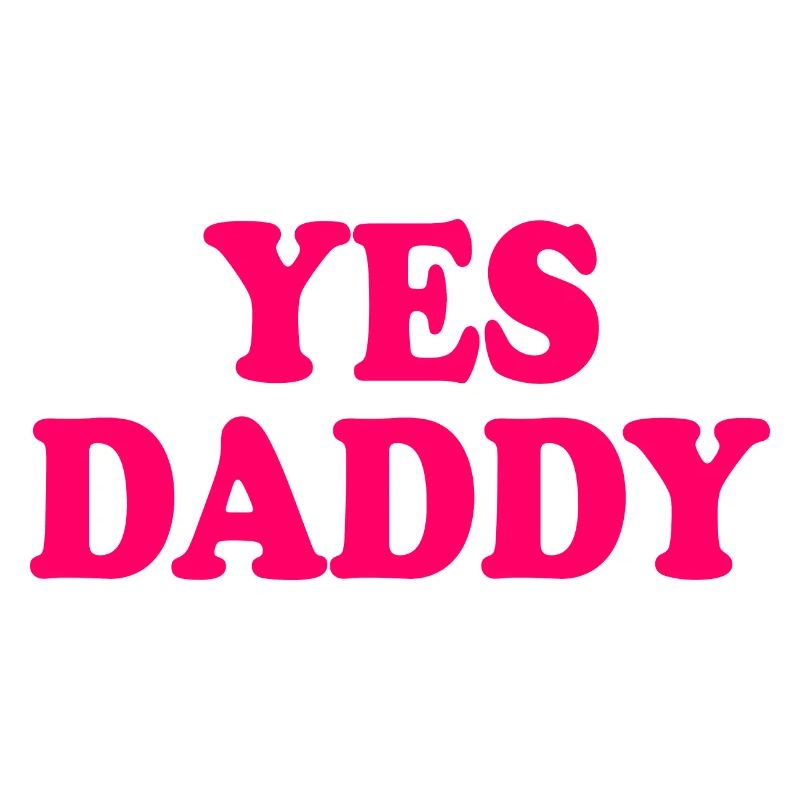 Yes daddy