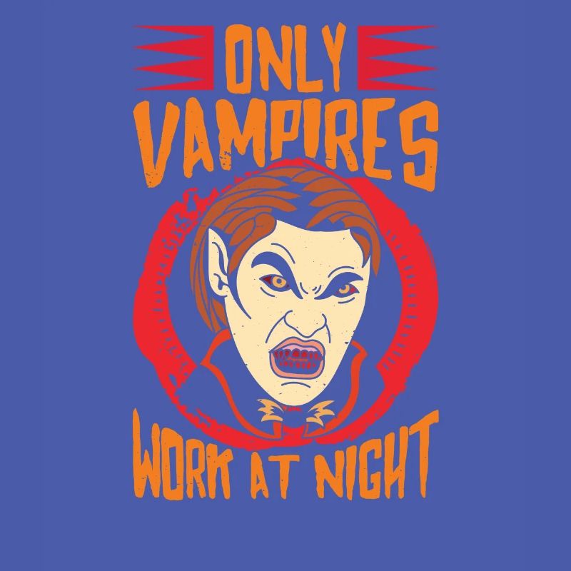 Only vampires work at night sayings day shift