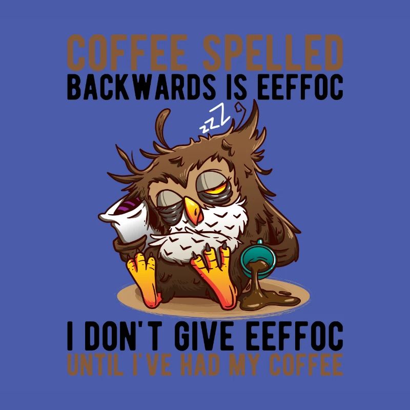 Coffee spelled backwards is Eeffoc Müde Eule