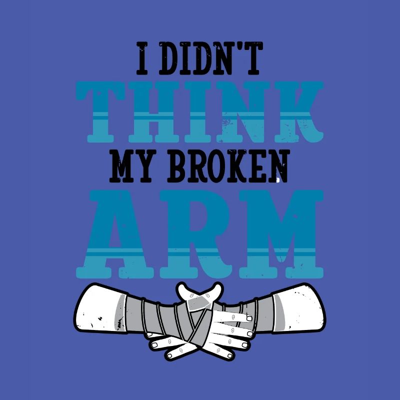 I didnt think my broken arm