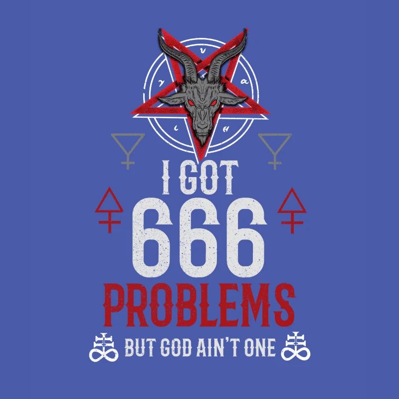 I Got 666 Problems But God Ain't One - Occult