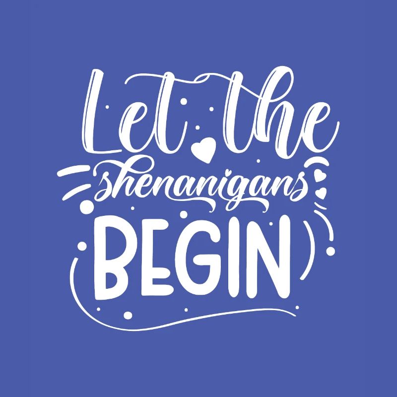 Let The Shenanigans Begin | St Patricks Day