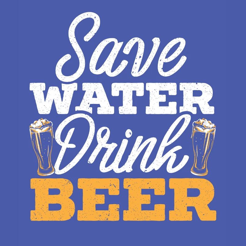 Save Water Drink Beer Drinking Drunk Alcoholic