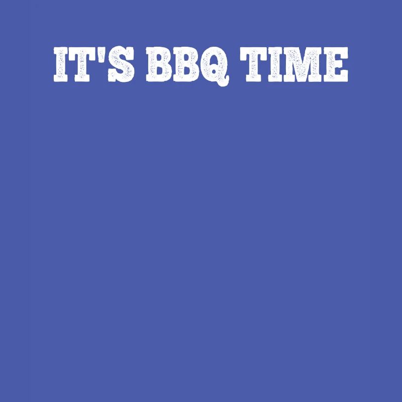 It's Bbq Time - Funny BBQ Grilling