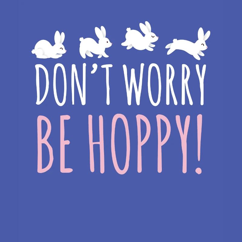 Don't Worry Be Hoppy Bunny Rabbit Easter Bunny
