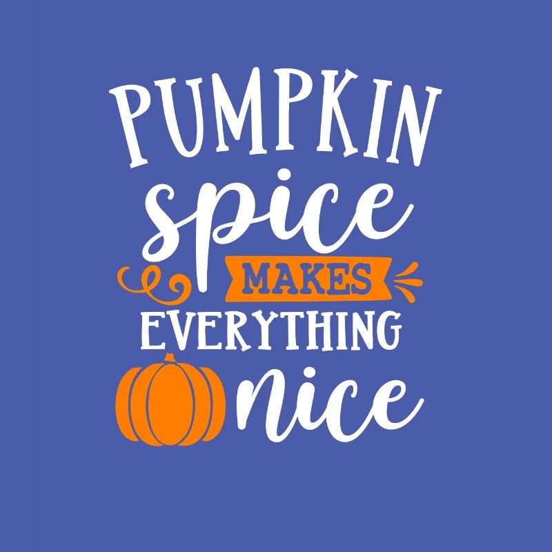 Pumpkin Spice makes everything nice