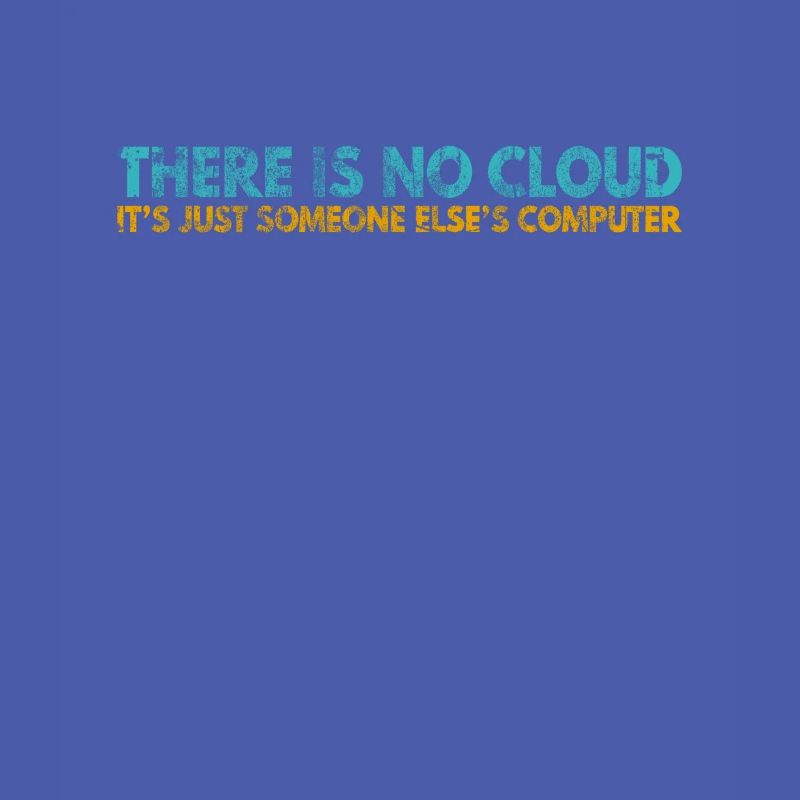 Il n’y a pas de Cloud, c’est juste celui de quelqu’un d’autre