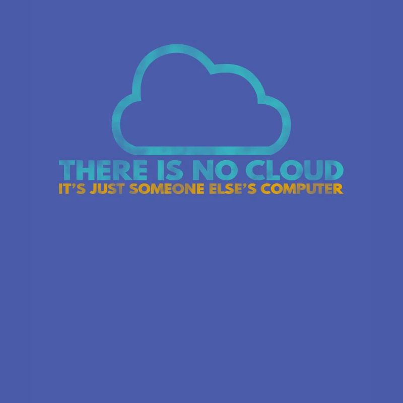 Il n’y a pas de Cloud, c’est juste celui de quelqu’un d’autre