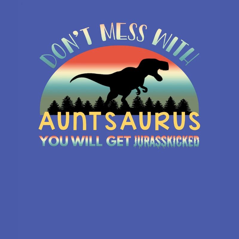 Don't Mess With Auntsaurus
