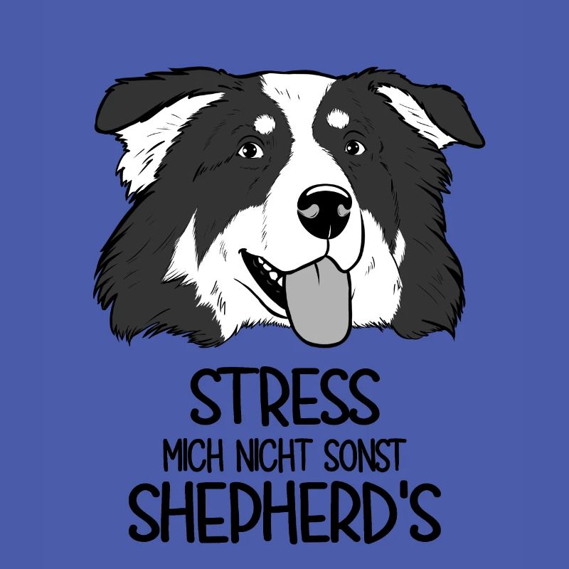 Aussie Stress Mich Nicht Sonst Shepherd's