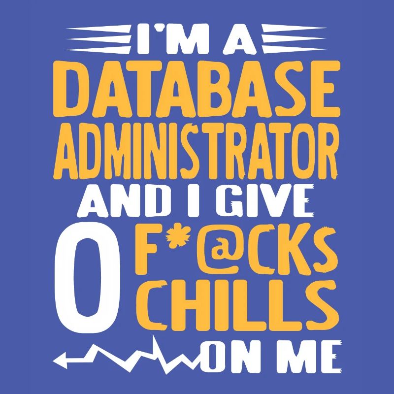I'm A Data Base ADMIN & I Give 0 F*@cks Funny