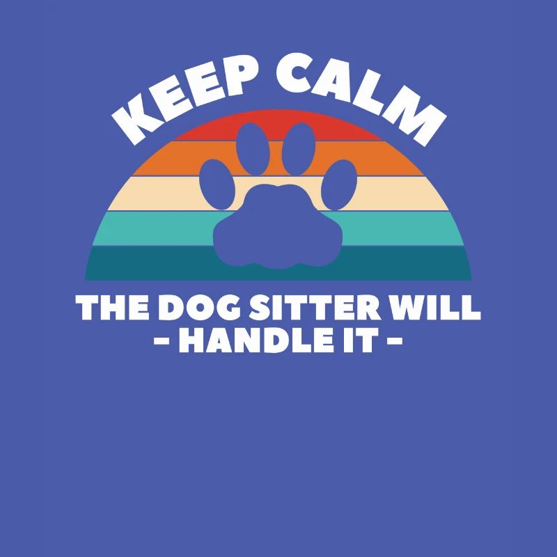 Keep Calm The Dog Sitter Will Handle It