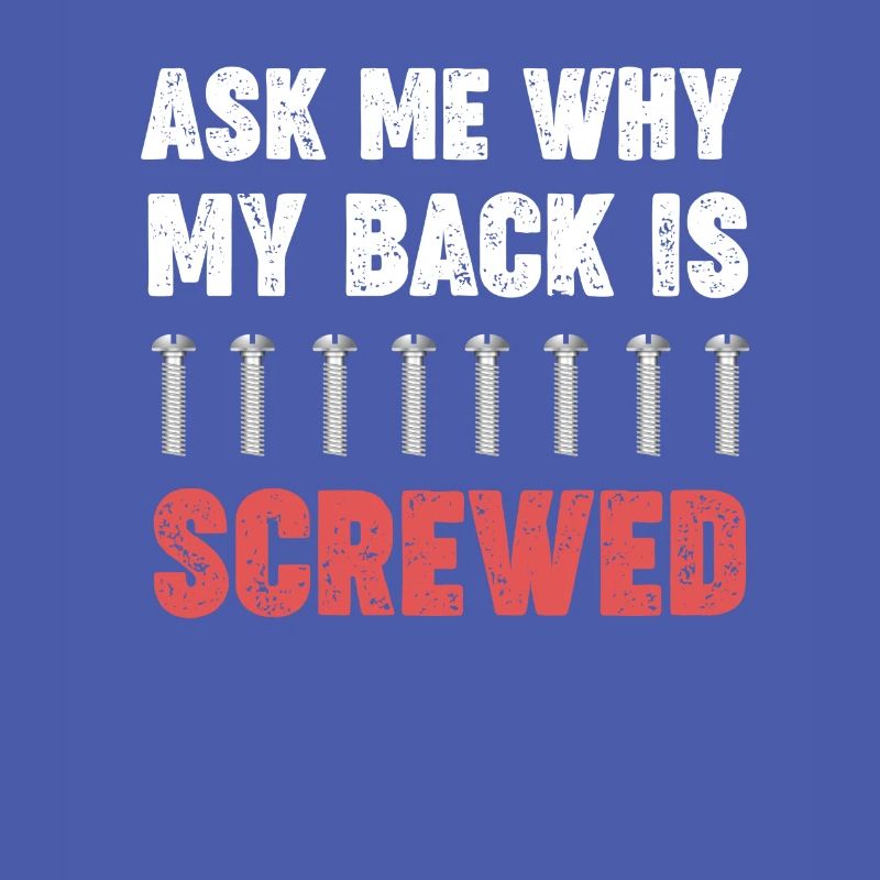Ask me why my back screwed