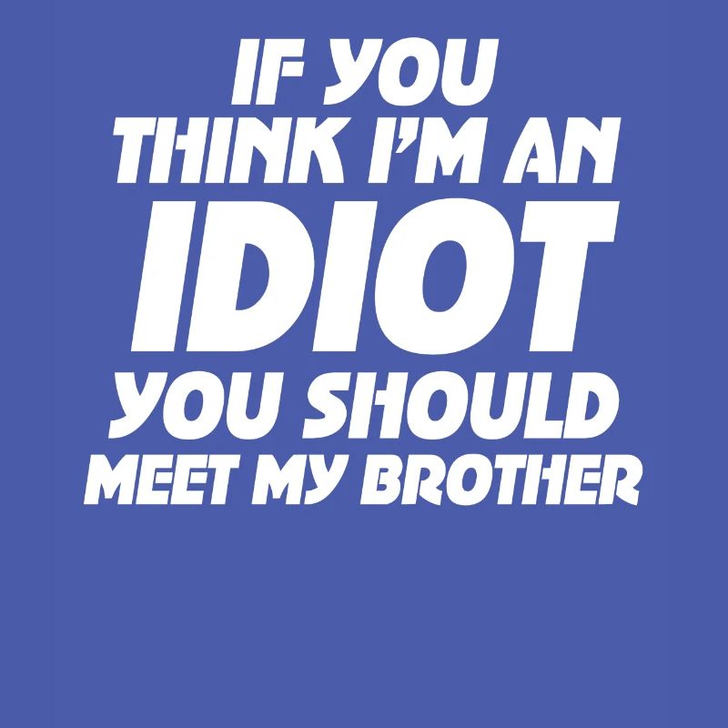 Si vous pensez que je suis un idiot, vous devriez