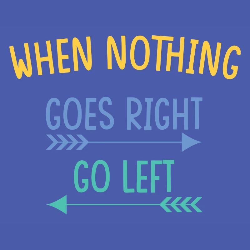 when nothing goes right go left