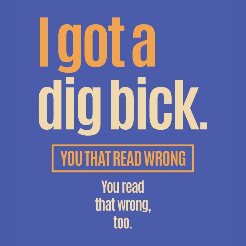 I Got A Dig Bick - Funny Confusion