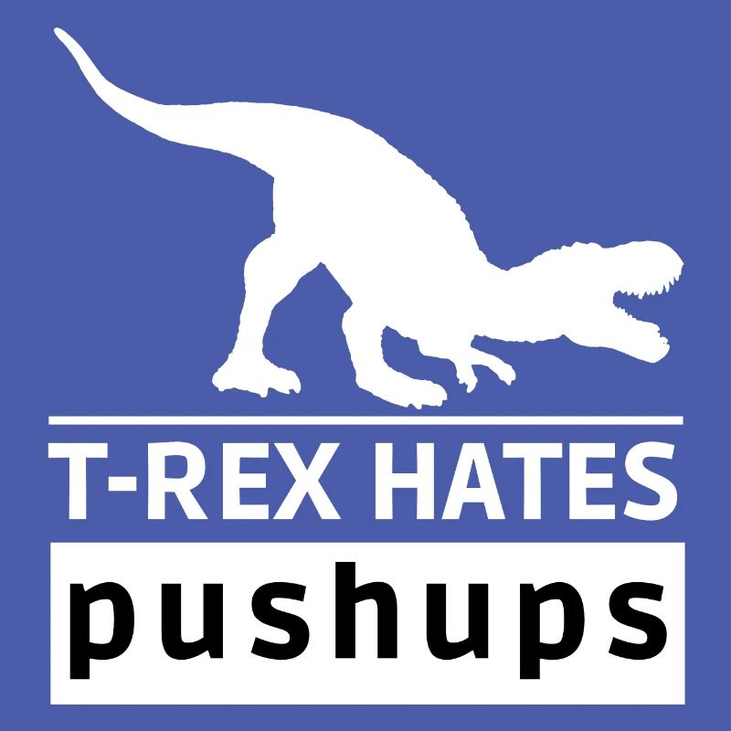 T-Rex hasst Liegestütze Original Geschenkidee