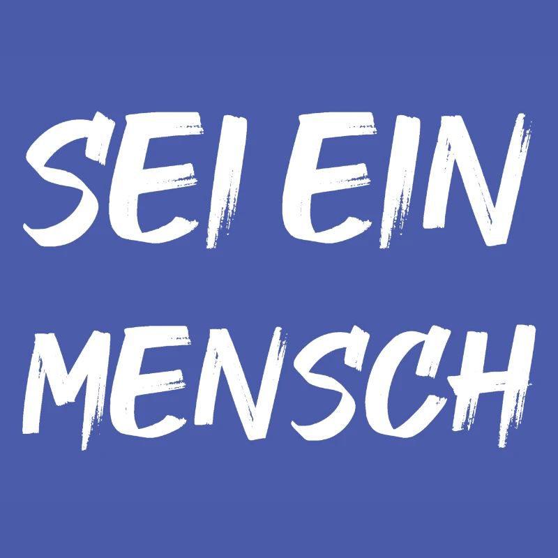Sei ein Mensch