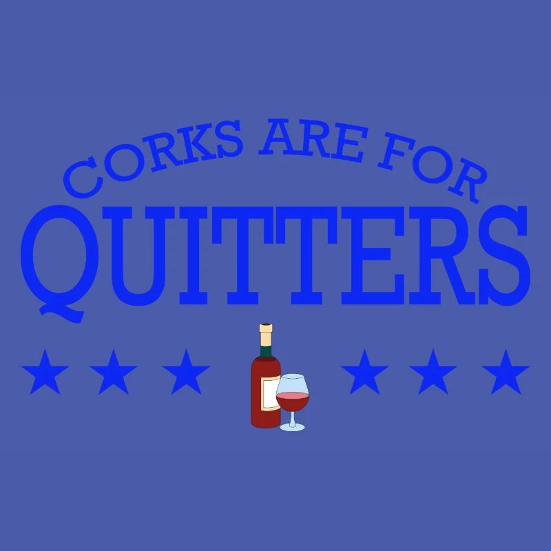 Drinker Corks Are For Quitters Funny Wine Drinking