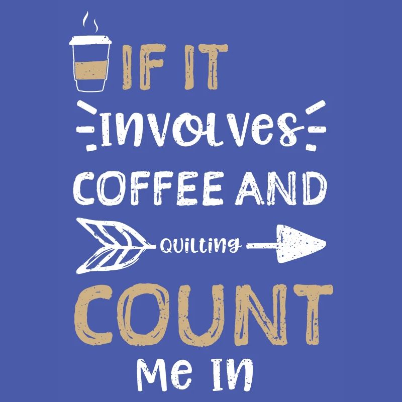 If It Involves Coffee And Quilti...