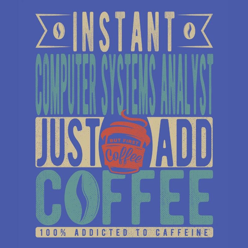Instant Computer Systems Analyst Just Add Coffee
