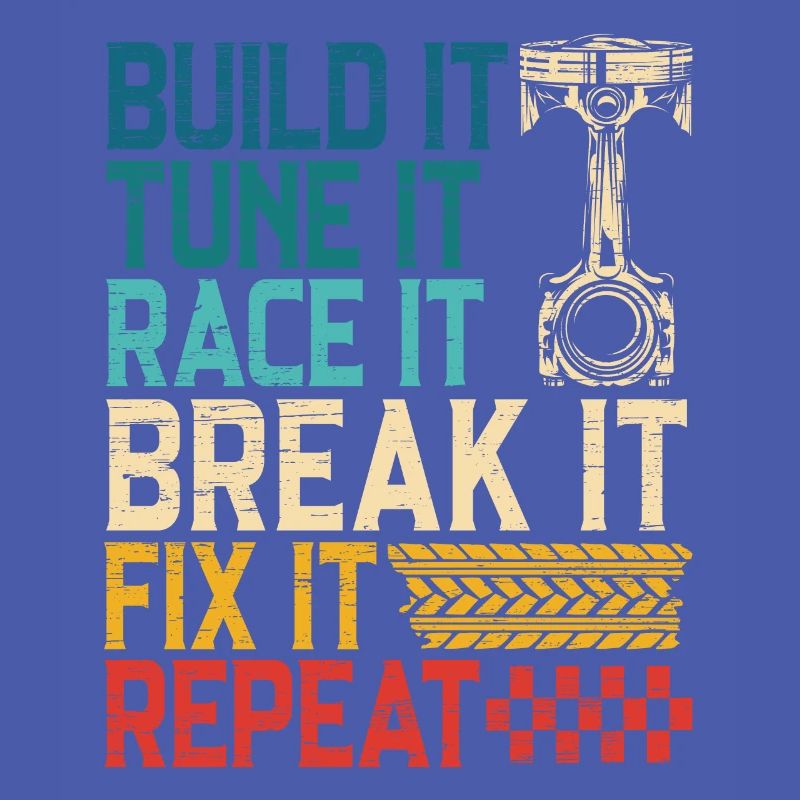 Build It Tune It Race It Break It Fix It Repeat