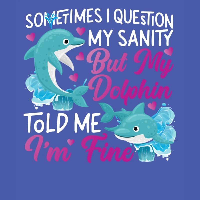Dolphin Sometimes I Question My