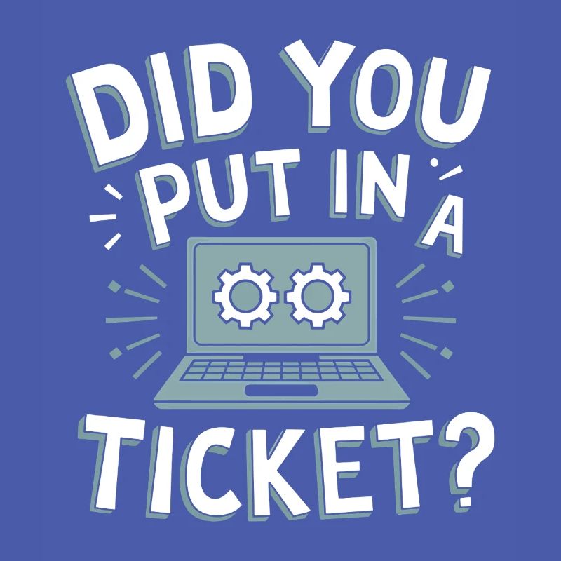 Did You Put In A Ticket? IT Support Sysadmin