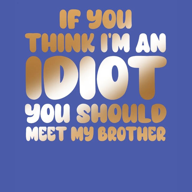 Si vous pensez que je suis un idiot, vous devriez