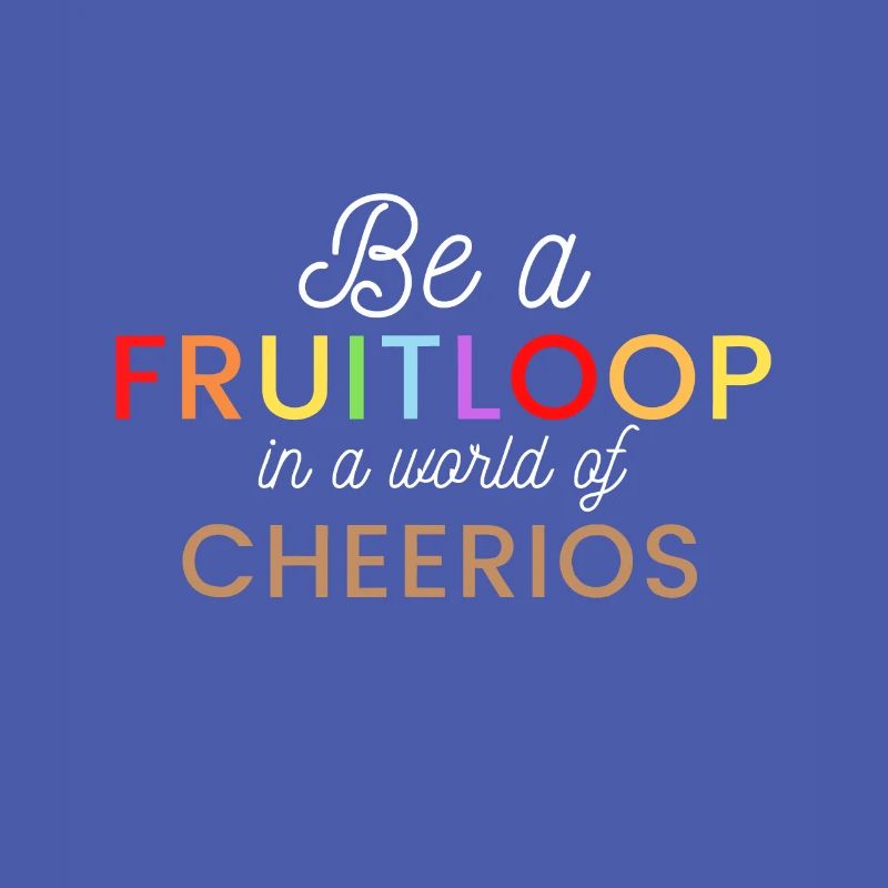 Sei ein Fruit Loop in einer Welt der Cheerios