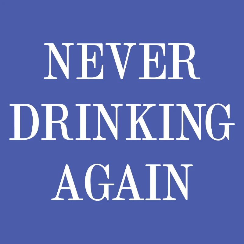 Never Drinking Again