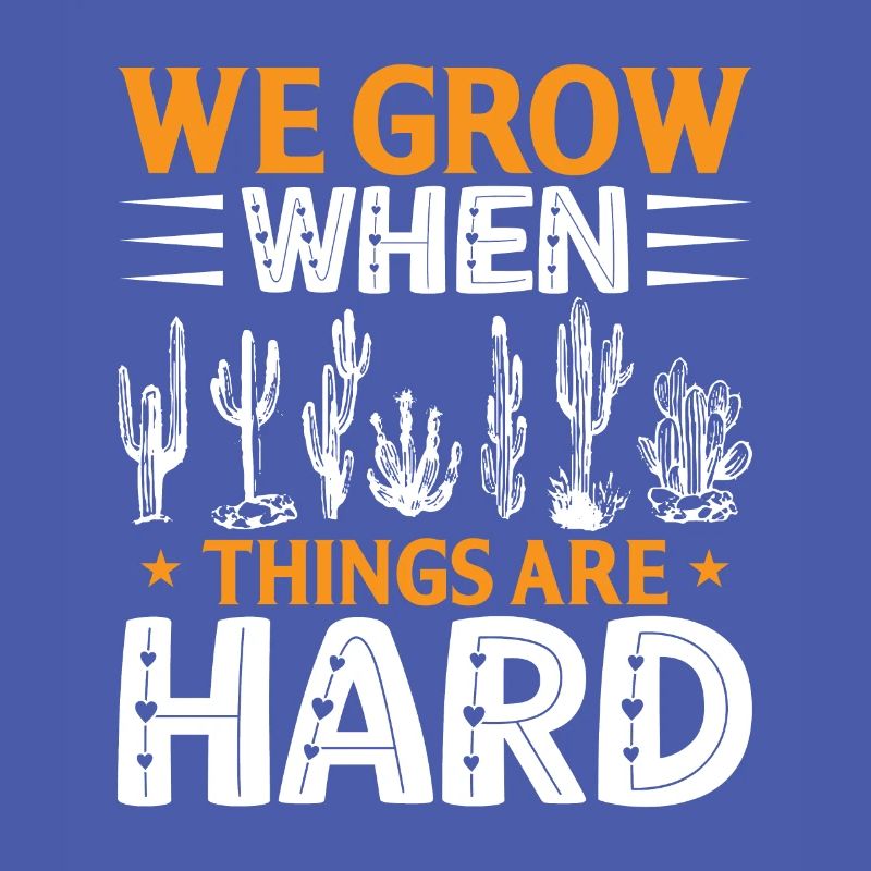 We grow when things are difficult