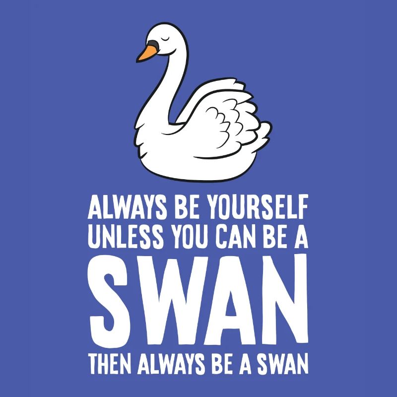 Sei immer du selbst, außer du kannst ein Schwan
