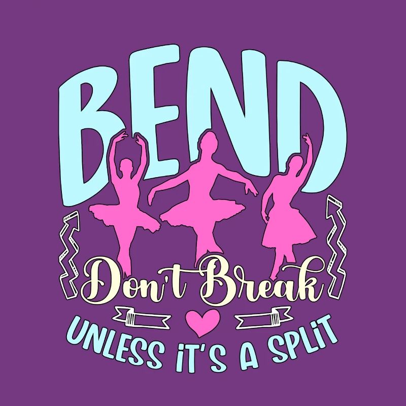 Dance Teacher Bend Don't Break Unless It's Dancing