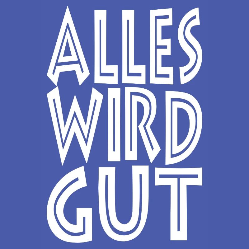 Alles wird gut!