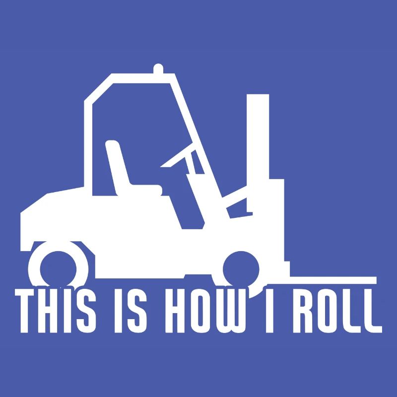This is How I Roll Funny Forklift Operator