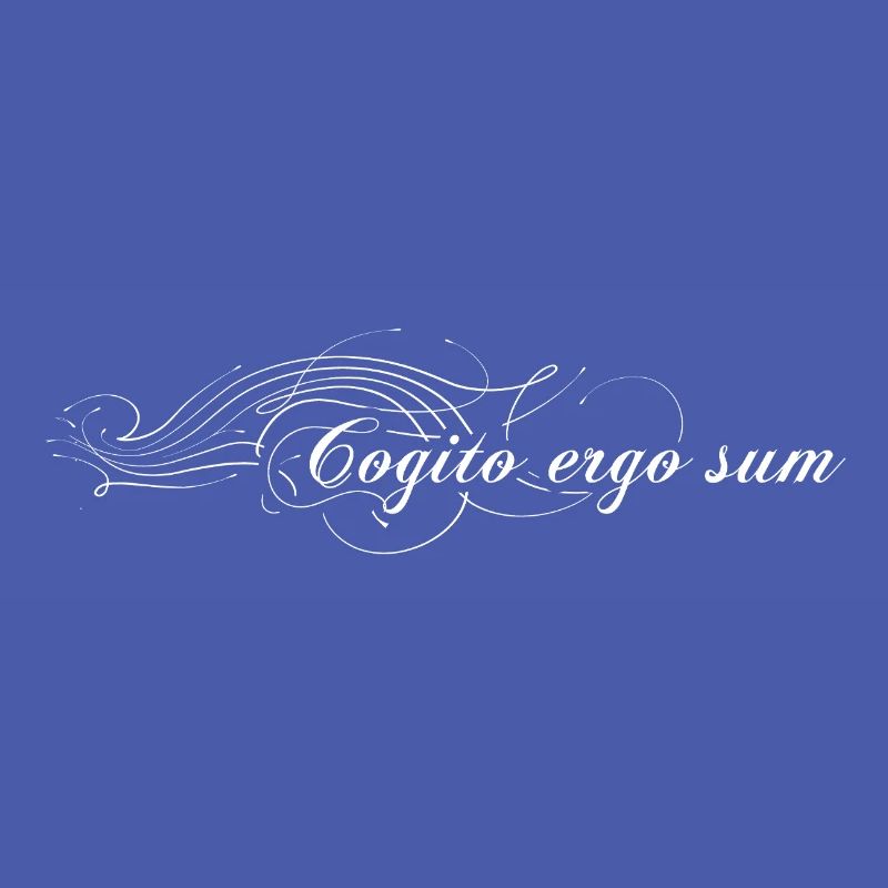 Cogito ergo sum - I think therefore I am
