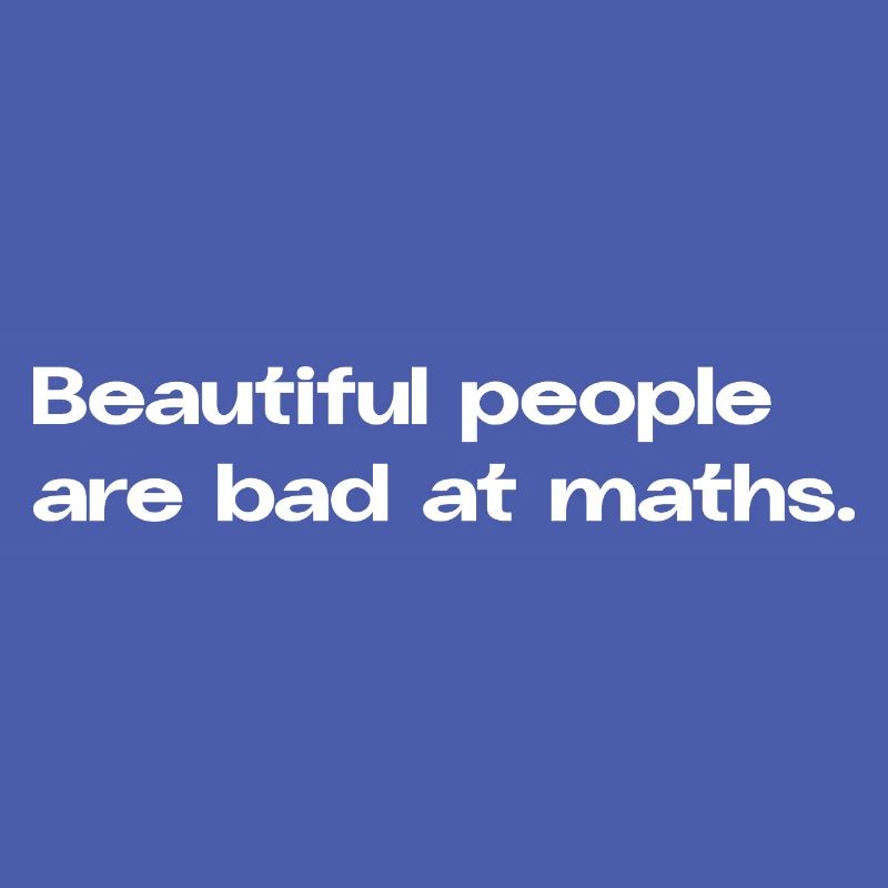 Les belles personnes sont mauvaises en maths maths Math Spruc