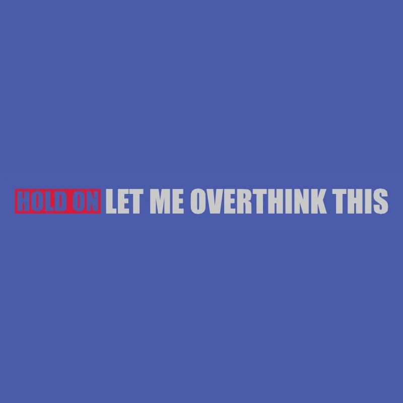 Let me overthink this