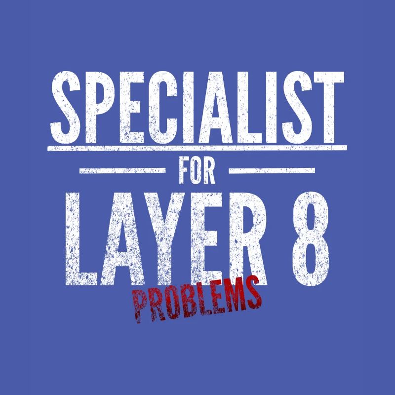 Specialist for Layer 8 problems Admin IT specialist