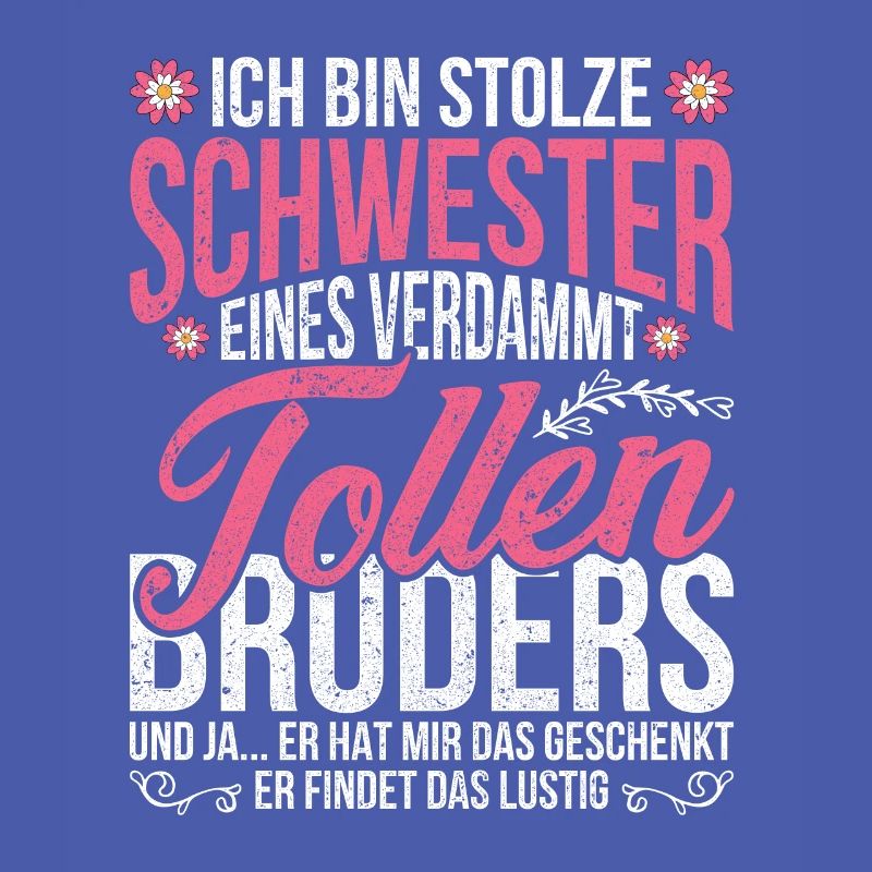 Ich bin Stolze Schwester eines tollen Bruders