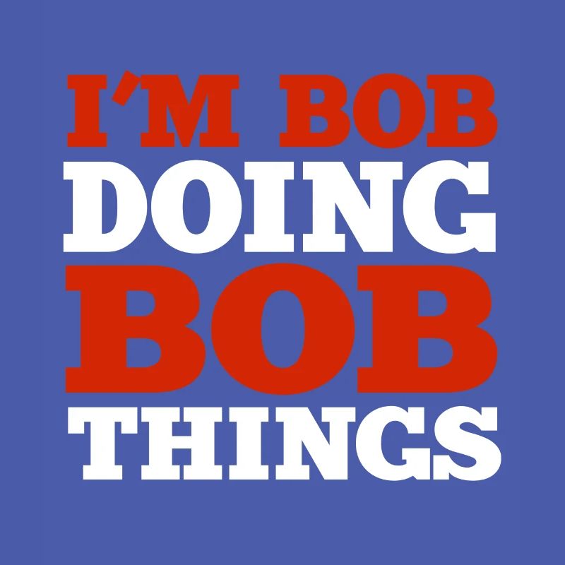 I m Bob Doing Bob Things Name Spruch Geschenk