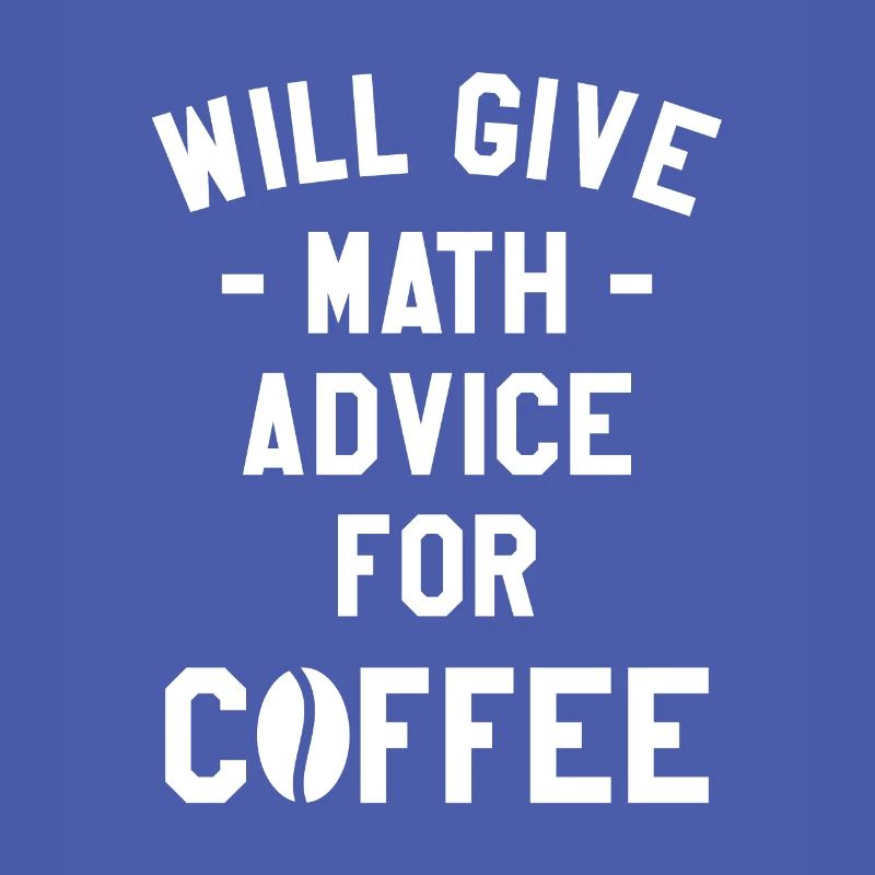 Will Give Math Advice For Coffee Mathematics