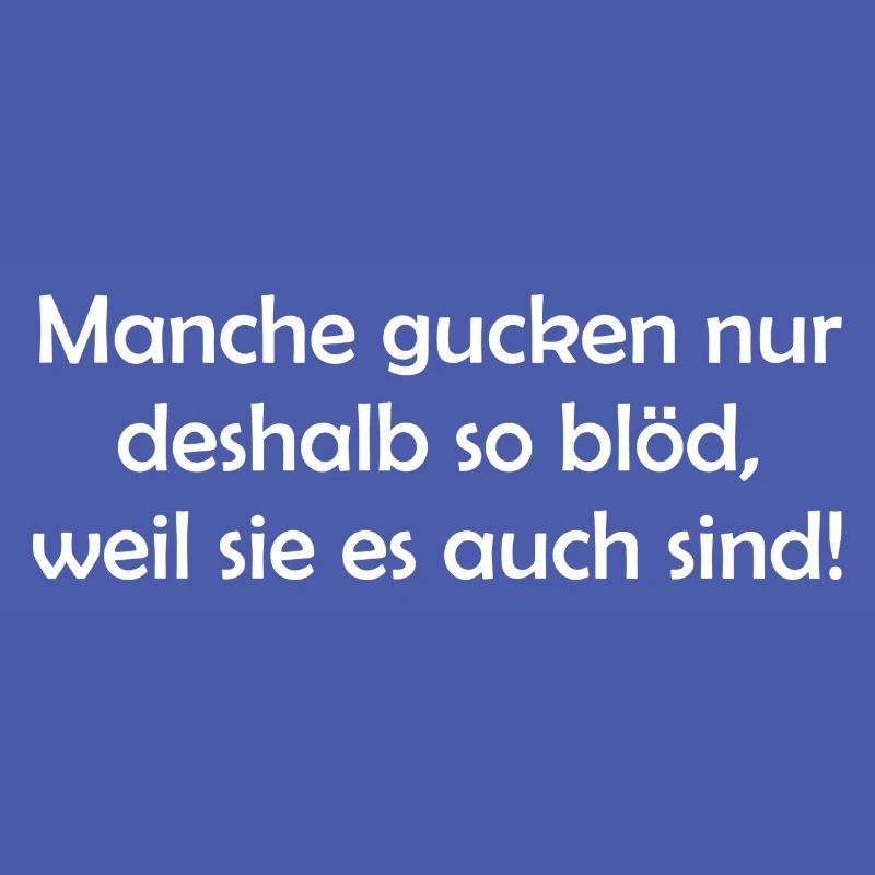 Manche gucken nur deshalb so blöd, weil...