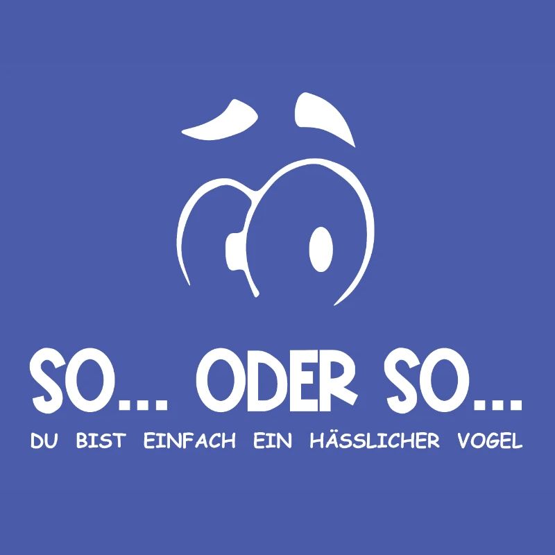 So...Oder So: Hässlicher Vogel - Weiß